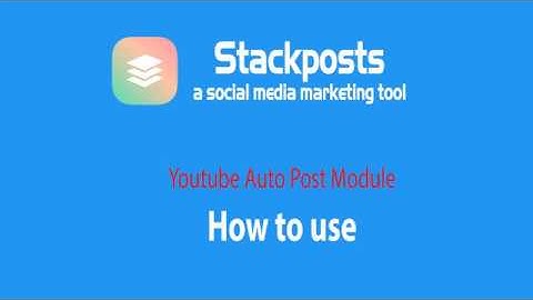 Stackposts - Youtube Auto Post Module - How to use