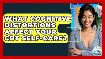 What Cognitive Distortions Affect Your CBT Self-care? - CBT Toolkit