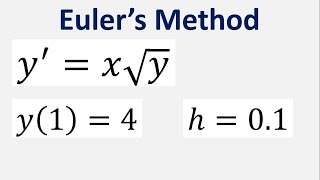 Use Euler's Method to find y(1.1) , y(1.2) , y(1.3), y(1.4) and y(1.5) , y' = x*sqrt(y) , y(1) = 4