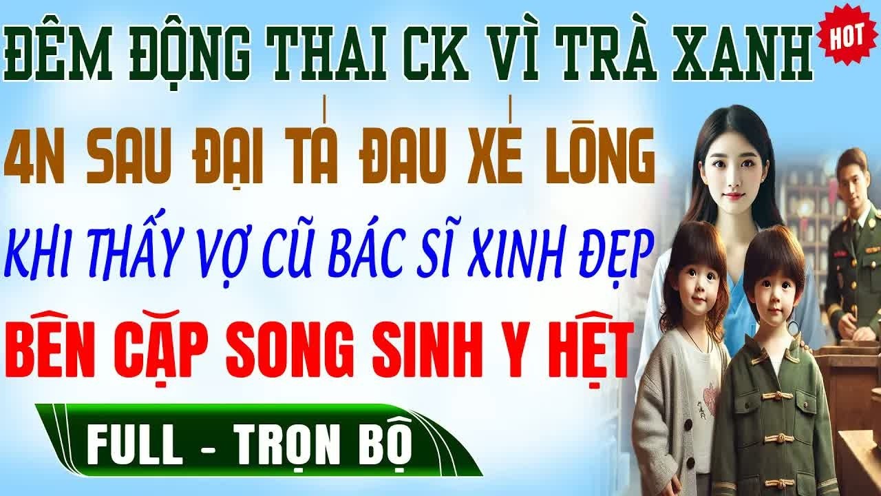 Đêm động thai chồng vẫn đi với nhân tình, 4 năm sau khi gặp lại vợ cũ anh chết lặng trước hai bản
