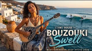 🎧 Ethno House – Bouzouki Swell | Mediterranean Deep House Music 2026