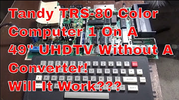 Retro Radio Shack TRS 80 Color Computer 1 On A 49" UHDTV Without Using An Adapter! Will It Work???