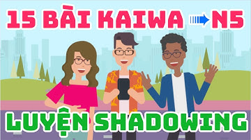 Shadowing Tiếng Nhật N5 - Tổng hợp 15 bài luyện shadowing Tiếng Nhật N5