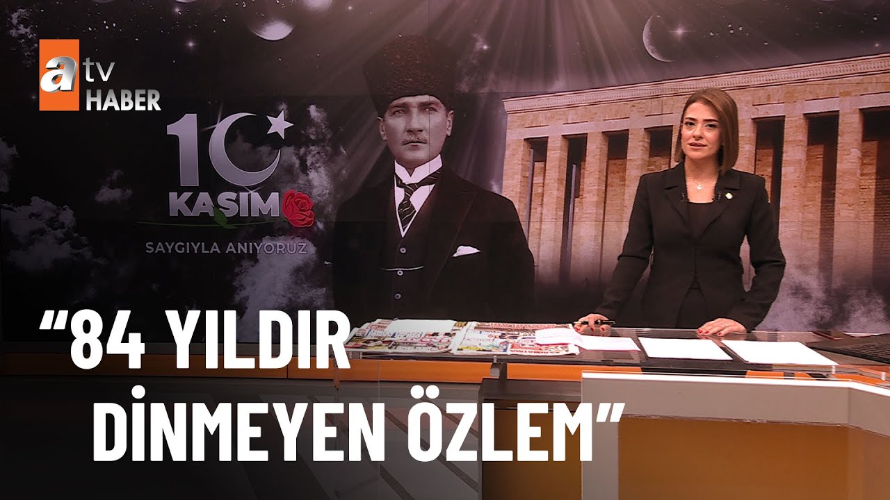 Gazi Mustafa Kemal Atatürk'ü saygı ve minnetle anıyoruz!  - atv Haber 10 Kasım 2022