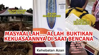 SUBHANALLAH,LAUNGAN AZAN BUKTI KEKUASAAN ALLAH SWT,ALQURAN KERING, PUSAT TAHFIZ TAK ROSAK DEK BANJIR