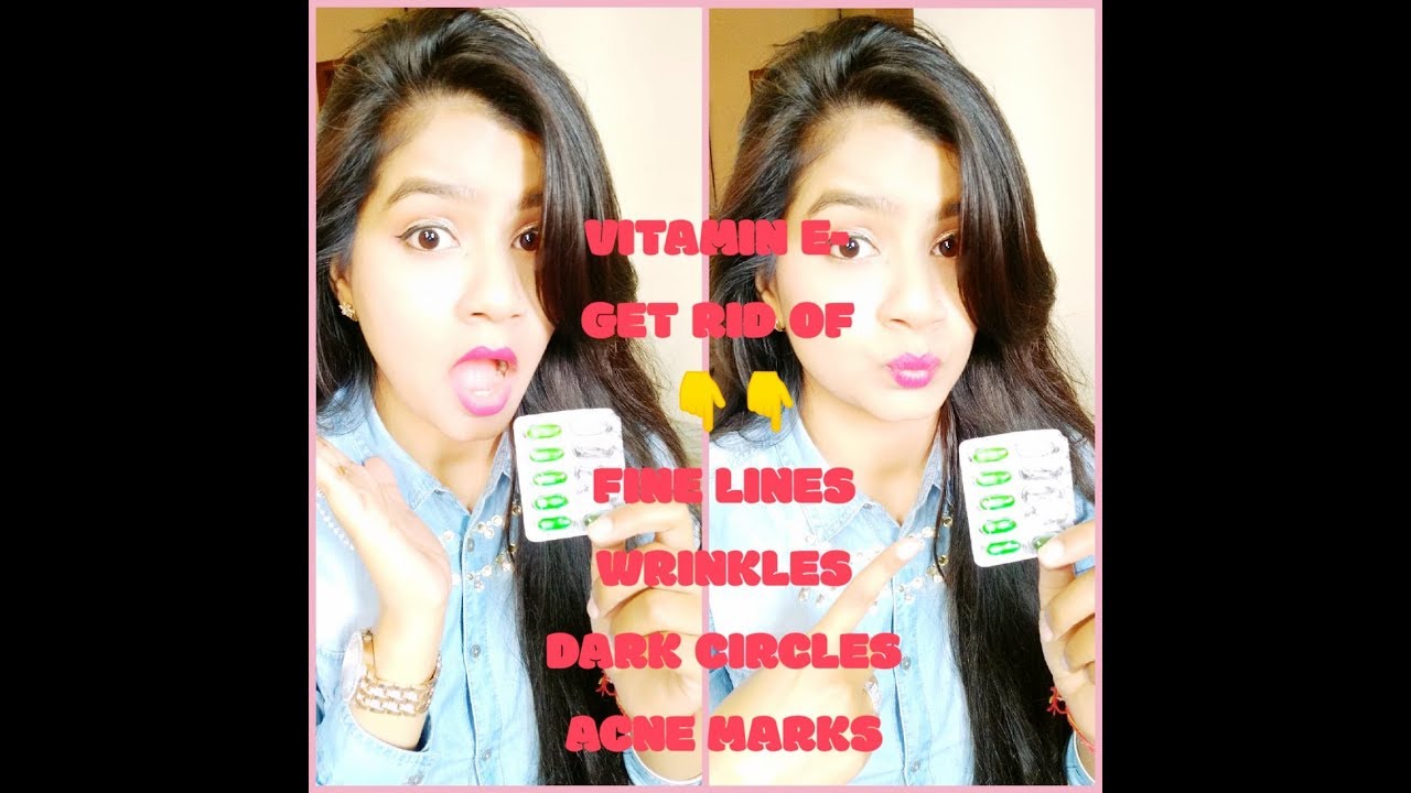 VITAMIN E GET RID OF Acne marks Wrinkles Fine Lines Dark