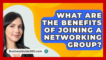 What Are the Benefits of Joining a Networking Group? - BusinessGuide360.com