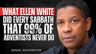 99% of Adventists Never Do This on Sabbath — Ellen White Did It Every Week (Denzel-REVEAL!)