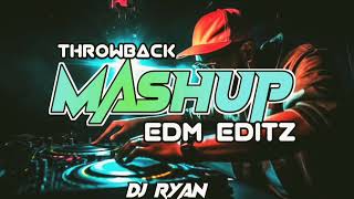 Throwback Mashup Edm Editz  Dj Ryan Remix 