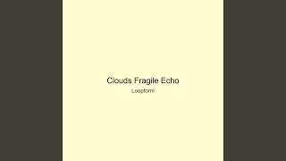 Clouds Fragile Echo