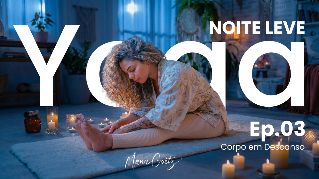 EP03 Yoga com Manu Goetz: Corpo em Descanso [Série Noite Leve]