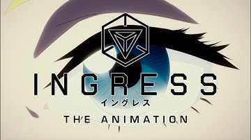 Ingress: The Animation - Out Now