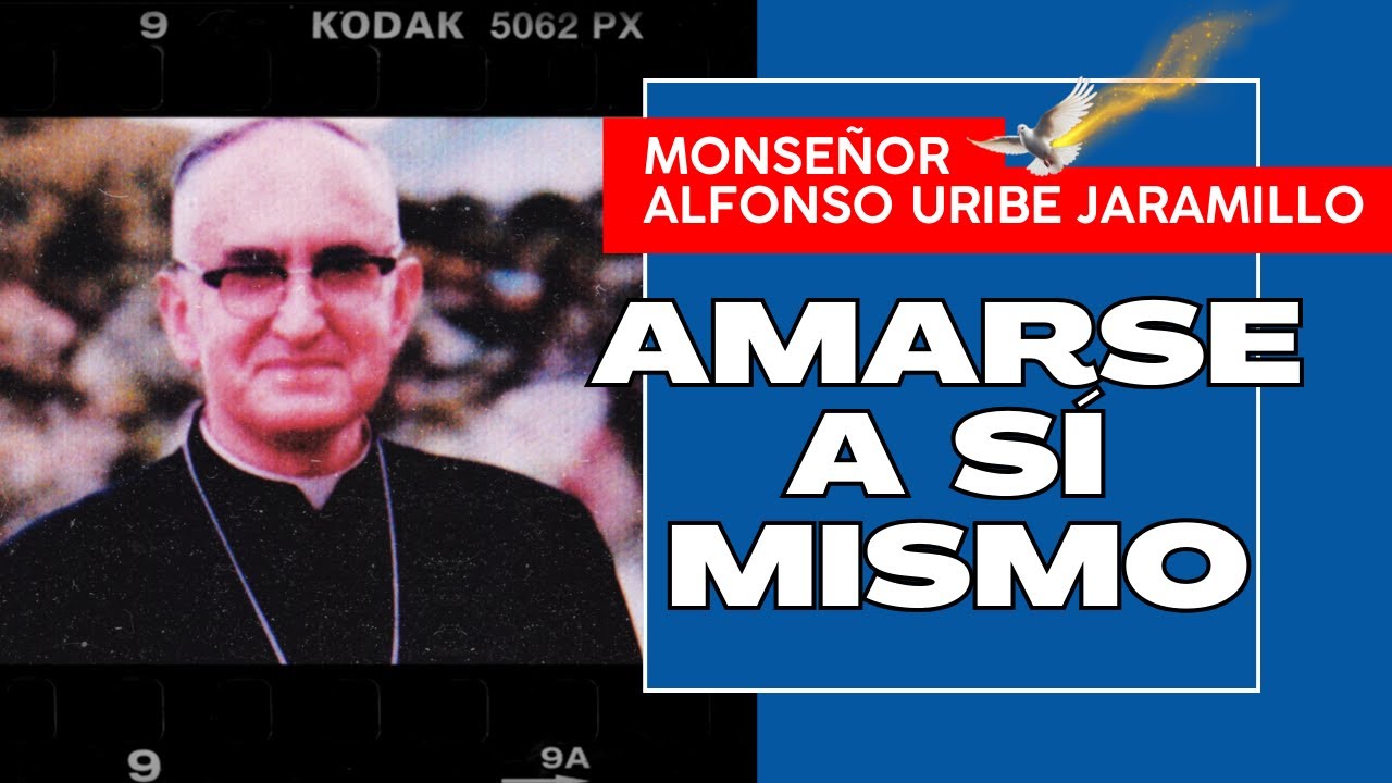 Amarse a sí mismo | Monseñor Alfonso Uribe Jaramillo