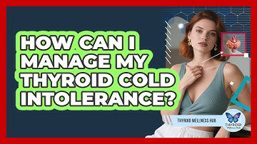How Can I Manage My Thyroid Cold Intolerance? - Thyroid Wellness Hub