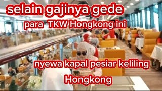 pantesan  gaji gede ||  para TKW ini nyewa kapal pesiar  keliling Hong Kong