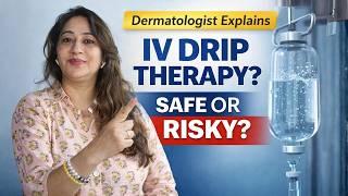What is IV Drip Therapy? Benefits, Risks & Truth Explained by Dermatologist Dr Parul