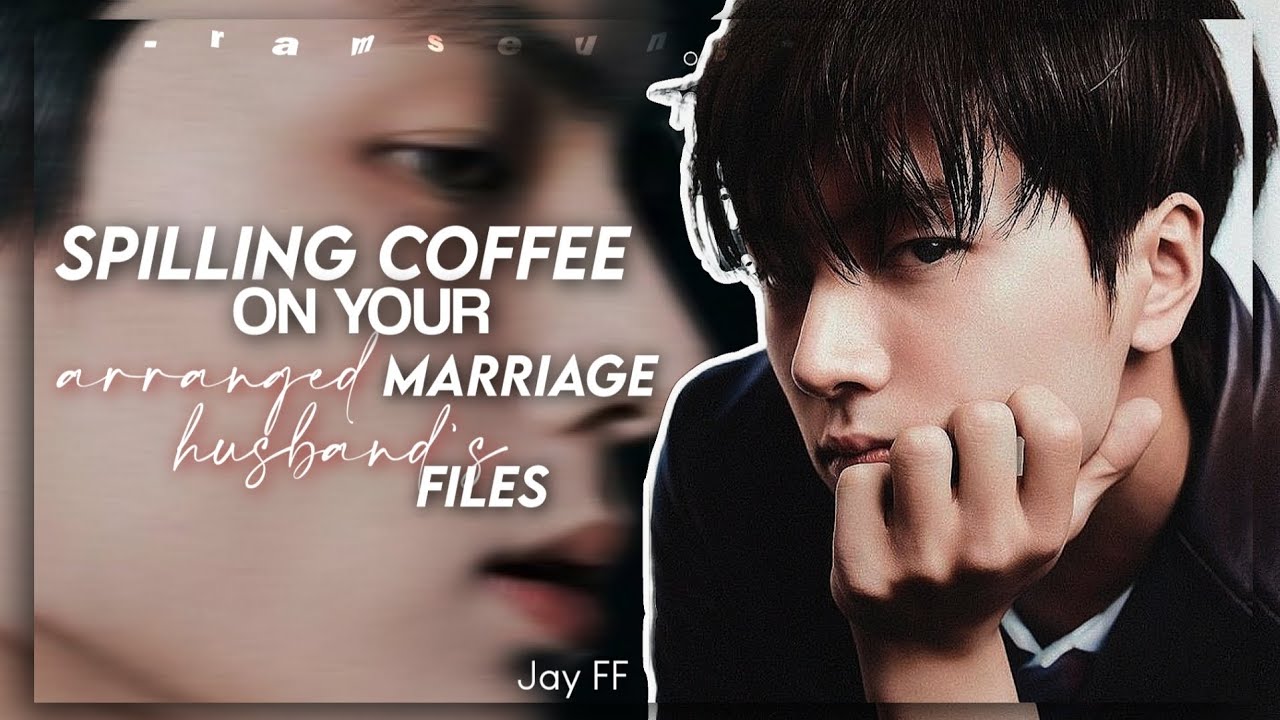 REQ: Spilling Coffee On your arranged marriage husband's files || JAY FF ||