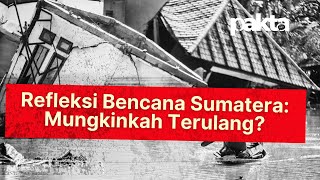 Refleksi Bencana Sumatera: Mungkinkah Terulang?