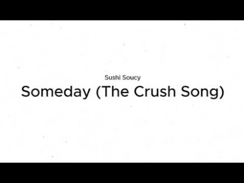 Someday (The Crush Song) - Sushi Soucy (Lyrics)