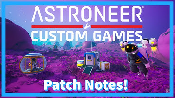 Astroneer Custom Games Update Is Out Now! Looking at the Patch Notes!