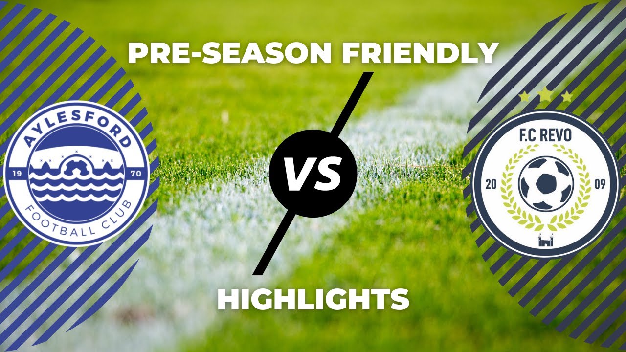 Highlights Aylesford Fc Vs Fc Revo Pre Season Friendly Match Youtube