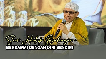 Seni Hidup Bahagia : Berdamai dengan Diri Sendiri - Buya Yahya