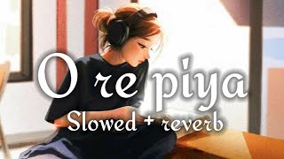 O re piya | slowed   reverb song from doorie | ranbir kapoor | atif aslam