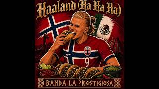 Haaland (Ha Ha Ha) - Banda La Prestigiosa
