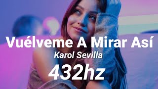 Vuélveme A Mirar Así (432hz) - Karol Sevilla