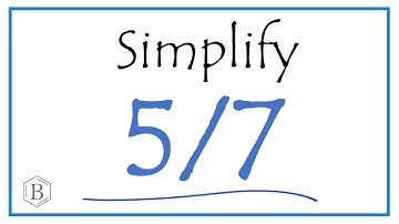 How to Simplify the Fraction 5/7