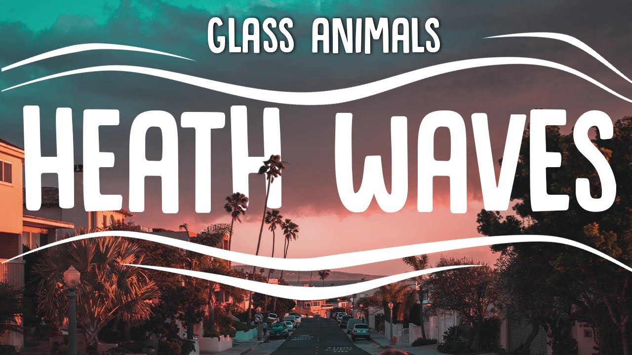 Glass Animals Heat Waves (Lyrics) YouTube