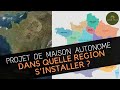 Projet de maison autonome  dans quelle rgion sinstaller 