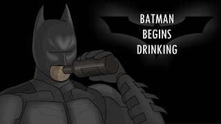 Batman Begins Drinking