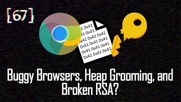 067 - Buggy Browsers, Heap Grooming, and Broken RSA?