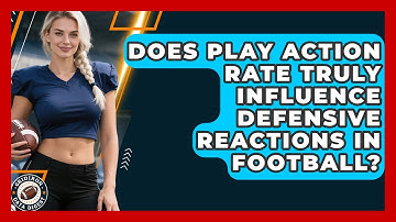 Does Play Action Rate Truly Influence Defensive Reactions In Football? - Gridiron Data Digest