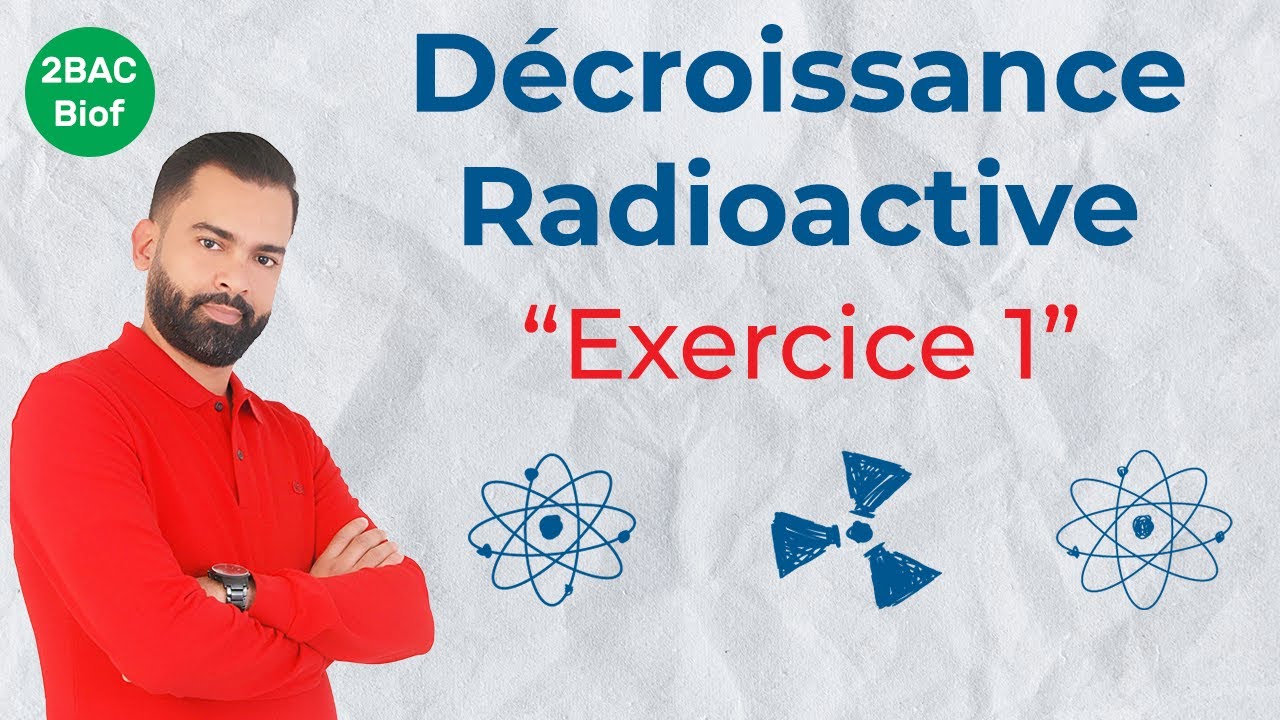 2BAC Biof | Décroissance Radioactive : Exercice 1 + Correction - avec Prof. Noureddine