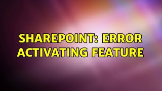 Sharepoint: Error activating feature (2 Solutions!!)
