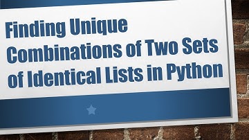 Finding Unique Combinations of Two Sets of Identical Lists in Python