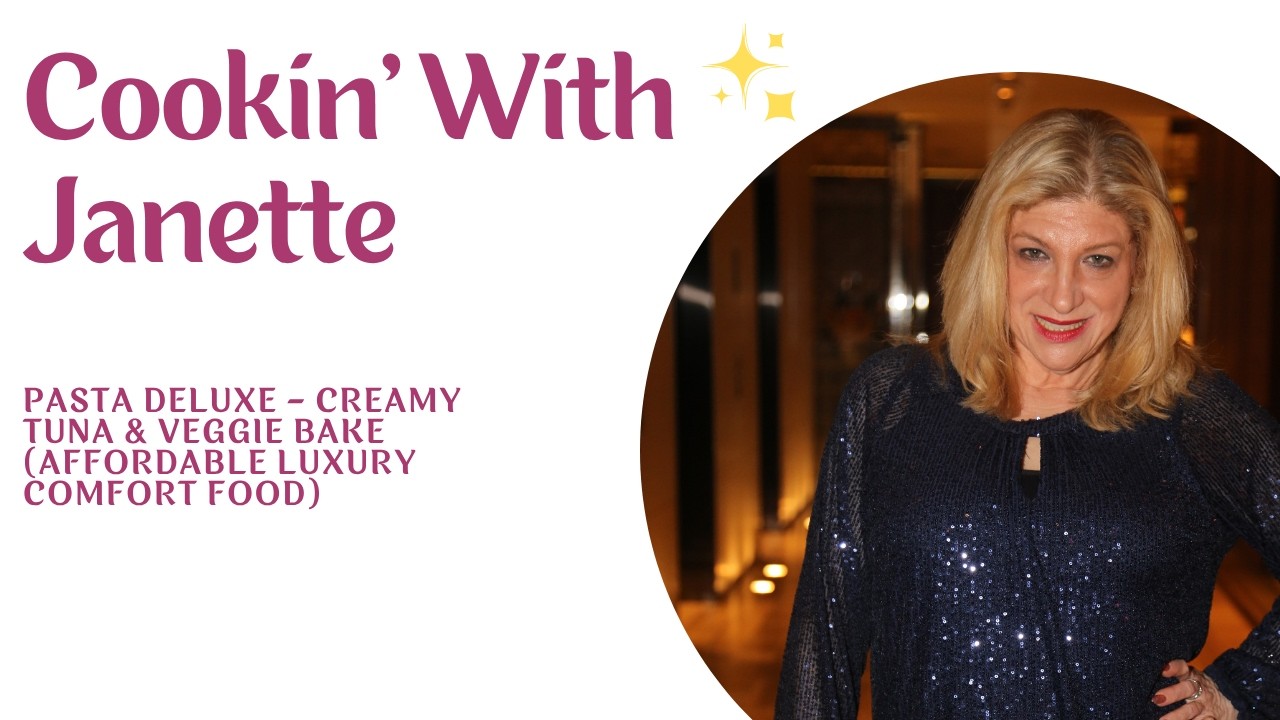 Cookin’ With Janette: Pasta Deluxe – Creamy Tuna & Veggie Bake (Affordable Luxury Comfort Food)