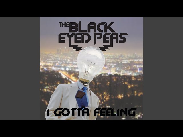 I gotta find. The black eyed peas - i gotta feeling.