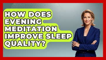 How Does Evening Meditation Improve Sleep Quality? - Goodnight Routine Guide