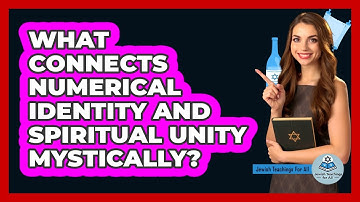 What Connects Numerical Identity and Spiritual Unity Mystically?