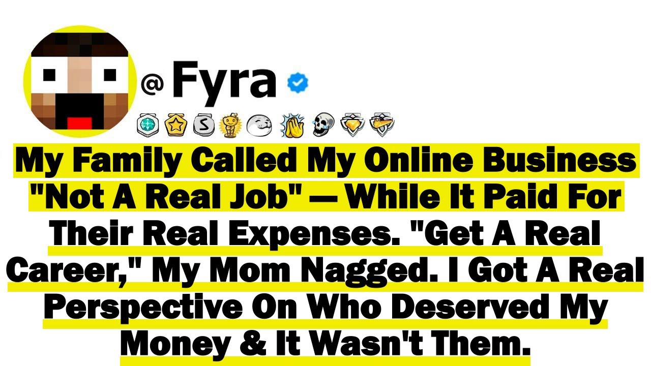 My Family Called My Online Business "Not A Real Job"—While It Paid For Their Real Expenses "Get A..