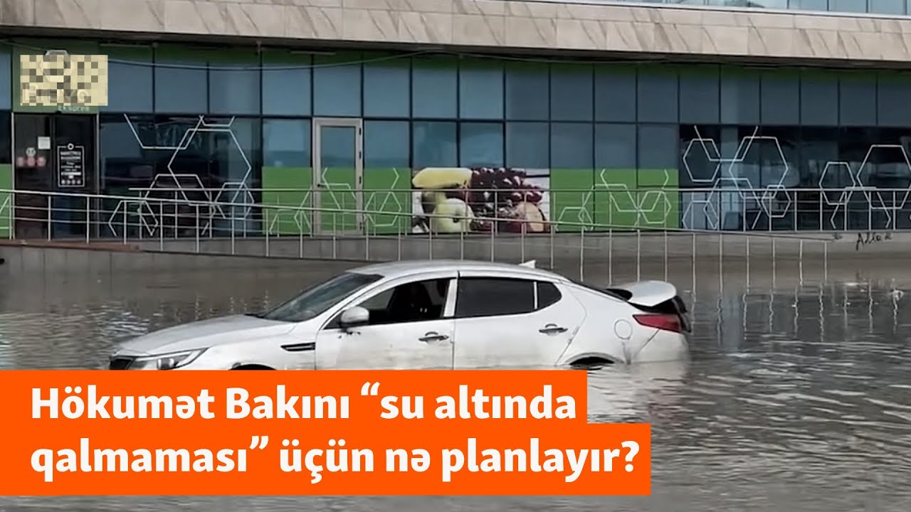 Bakının daha “su altında qalmayacağı” vəd edilir - Bəs hökumət bunu necə edəcək?