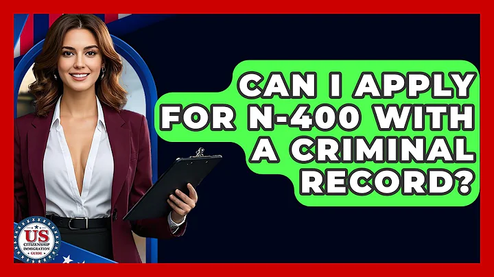 Can I Apply For N-400 With A Criminal Record? - US Citizenship Immigration Guide