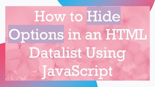 How to Hide Options in an HTML Datalist Using JavaScript