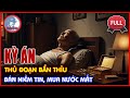 Kỳ Án Trung Quốc – Bán Niềm Tin, Mua Nước Mắt: Thủ Đoạn Bẩn Thỉu | Thảm Án