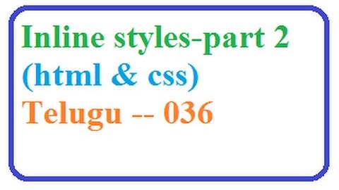 Internal, External, Inline Styles in CSS and HTML part-2  --  Telugu 036-vlr training