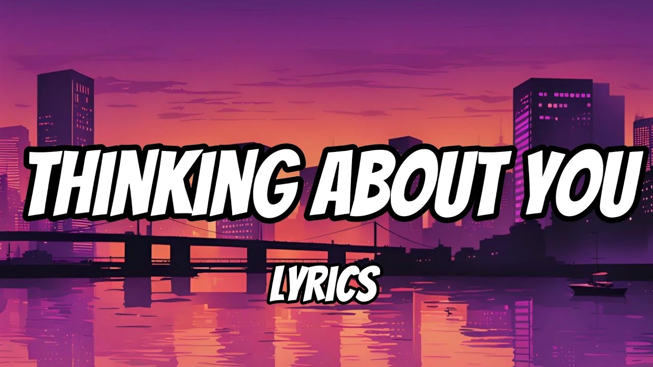 Thinking about You (Lyrics) - YouTube