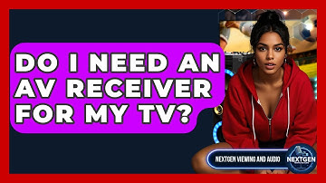Do I Need An AV Receiver For My TV? - NextGen Viewing and Audio
